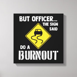 Aber Officer der Signatur sagte Do a Burnout - Fun Leinwanddruck