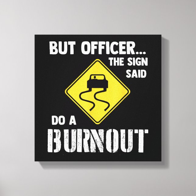 Aber Officer der Signatur sagte Do a Burnout - Fun Leinwanddruck (Vorderseite)