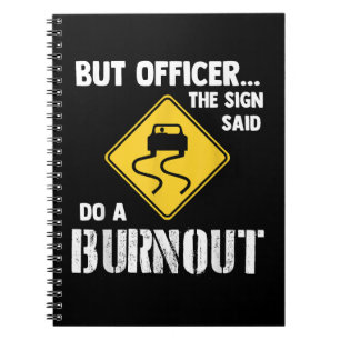 Aber Officer der Signatur sagte Do a Burnout - Fun Notizblock