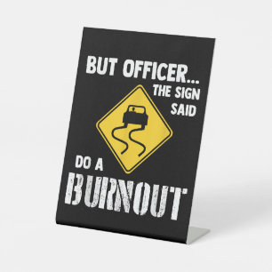 Aber Officer der Signatur sagte Do a Burnout - Fun Sockelschild