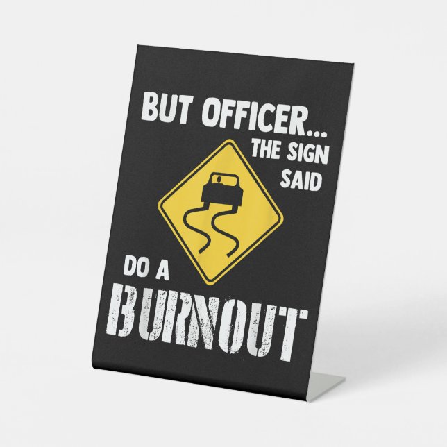 Aber Officer der Signatur sagte Do a Burnout - Fun Sockelschild (Vorderseite)