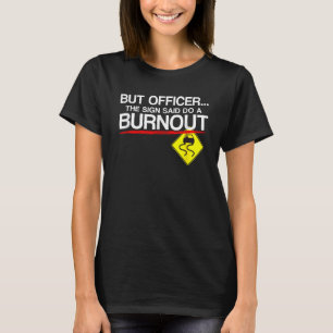 Aber Officer der Signatur sagte Do a Burnout Funny T-Shirt