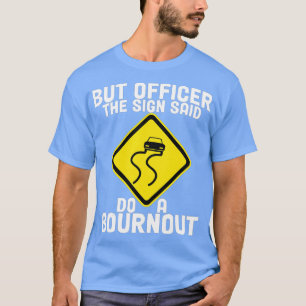 Aber Officer der Signatur sagte tun Sie ein Burnou T-Shirt