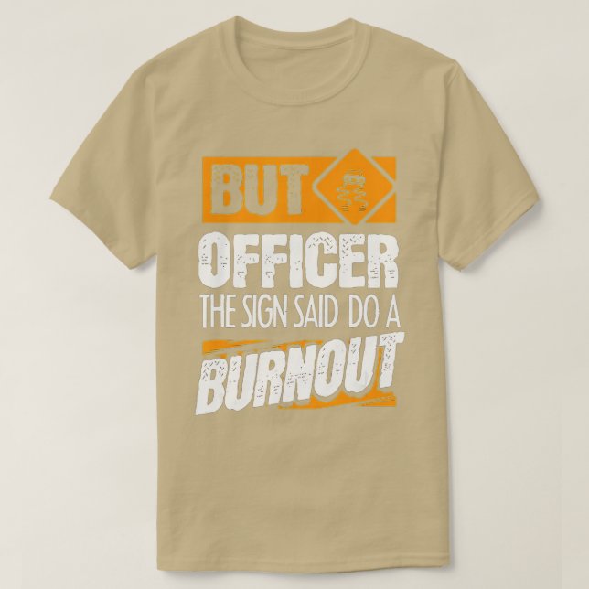 Aber Officer, sagte das Zeichen tun ein BurnoutFun T-Shirt (Design vorne)