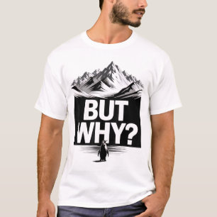 Aber warum lustiger Pinguin Bergwandern Meme T-Shirt
