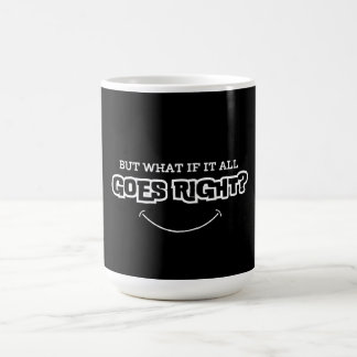 Aber was, wenn alles richtig läuft kaffeetasse