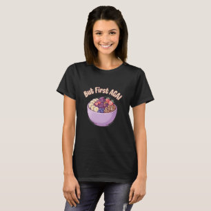 Aber zuerst Açaí Süßes Kawaii T-Shirt