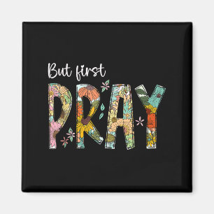 Aber zuerst bete Design Treuer christlicher Gebets Magnet