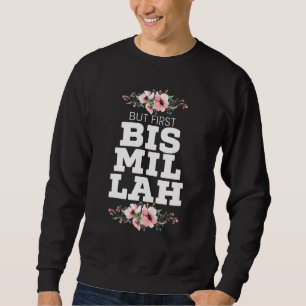 Aber zuerst Bismillah Allah stolz muslimischen Isl Sweatshirt