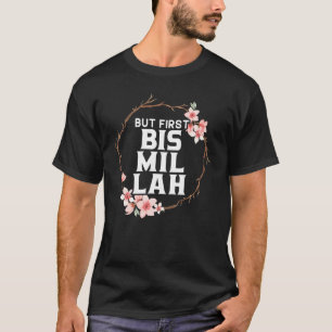 Aber zuerst Bismillah Allah stolz muslimischen Isl T-Shirt