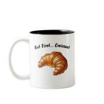 Aber zuerst... Croissant - Tasse zum Frühstück von