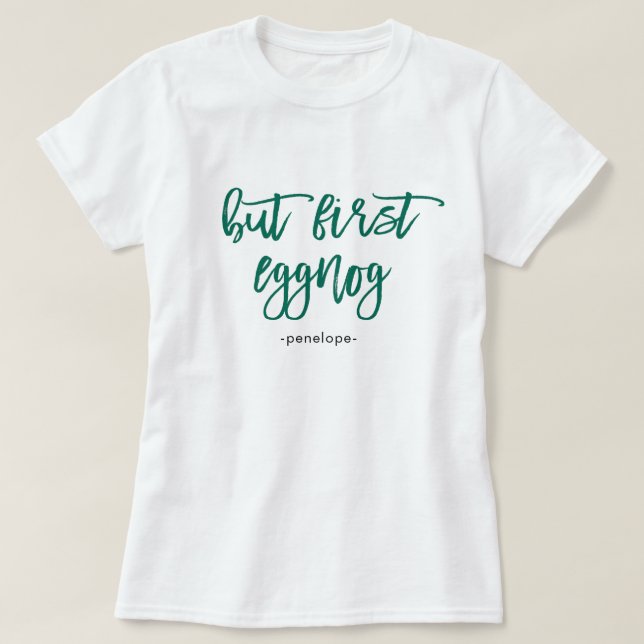 Aber zuerst Eggnoe mit dem Namen Festive Green Hol T-Shirt (Design vorne)