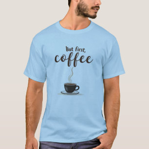 Aber zuerst, ein kurzes Zitat über Kaffee T-Shirt