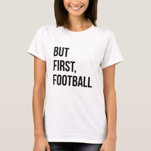Aber zuerst, Fußball T-Shirt