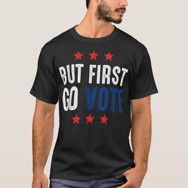 Aber zuerst gehen Wahlen T-Shirt (Vorderseite)