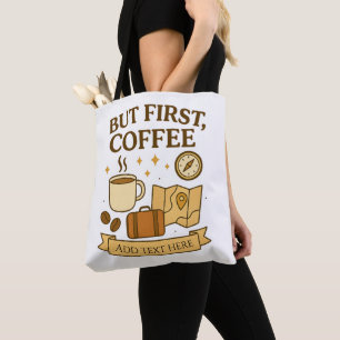Aber zuerst Kaffee – Bearbeitbare Reise-Kunst Tasche