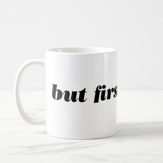 aber zuerst, Kaffee. Becher Kaffeetasse