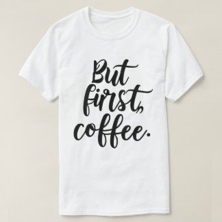 Aber zuerst Kaffee | Chic Moderne Skript-Typografi T-Shirt