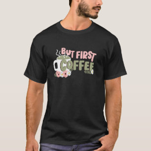 aber zuerst Kaffee Kaffeeliebhaber trinken Tasse S T-Shirt