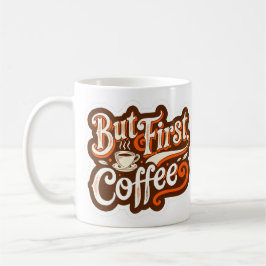 Aber zuerst Kaffee" Kaffeetasse