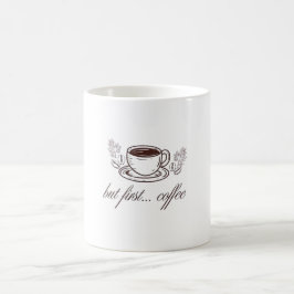 Aber zuerst...Kaffee -lustige Kaffee-Zitat Kaffeetasse