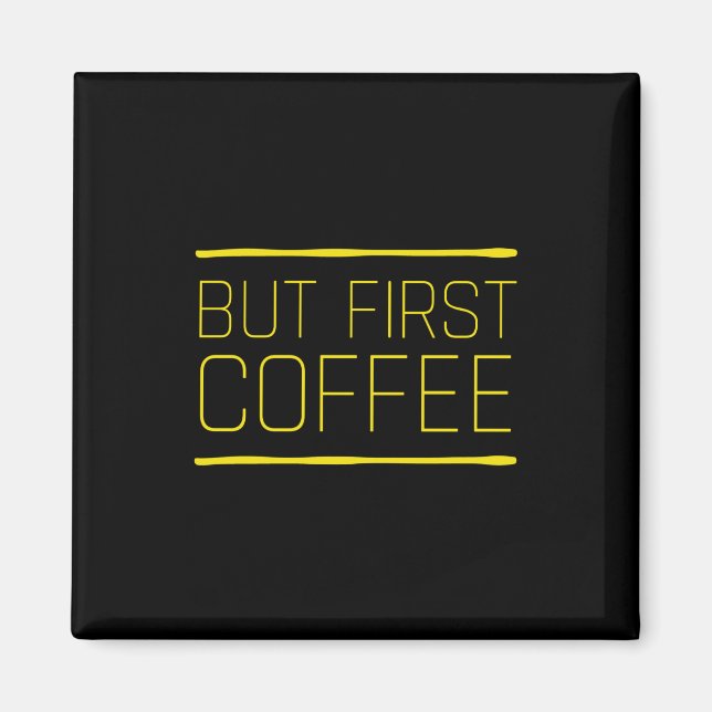 Aber zuerst Kaffee lustige Koffein Zitate gelb Magnet (Vorne)