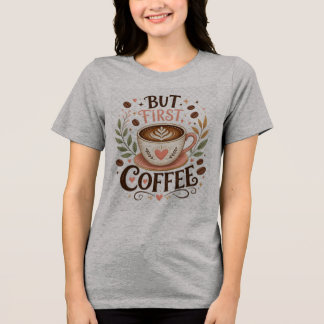 Aber zuerst Kaffee Lustiger Kaffeeliebhaber Tri-Blend Shirt