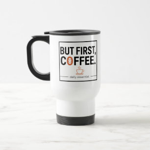 Aber zuerst Kaffee Reisebecher