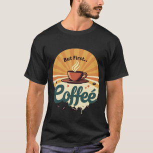 Aber zuerst Kaffee Retro-Sonnenstrahl-Vintage-T- T-Shirt