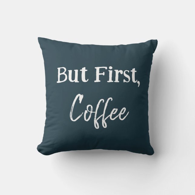 Aber zuerst, Kaffee-Shirt Kissen (Vorderseite)