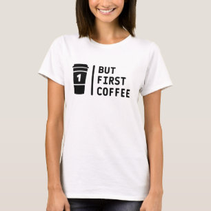 Aber zuerst Kaffee ! T-Shirt