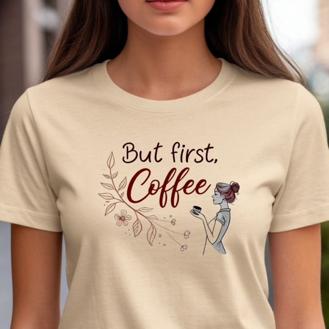 Aber zuerst, Kaffee T-Shirt (Von Creator hochgeladen)
