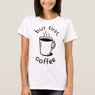 Aber zuerst, Kaffee T-Shirt