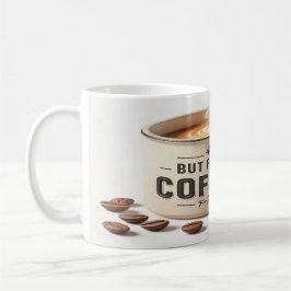 Aber zuerst Kaffee – Tasse Kaffee Morgensmotivatio
