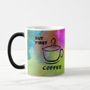 Aber zuerst Kaffee Verwandlungstasse