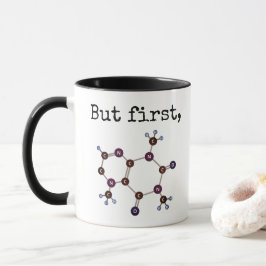 "Aber zuerst,"… Koffein-molekulare Struktur Tasse