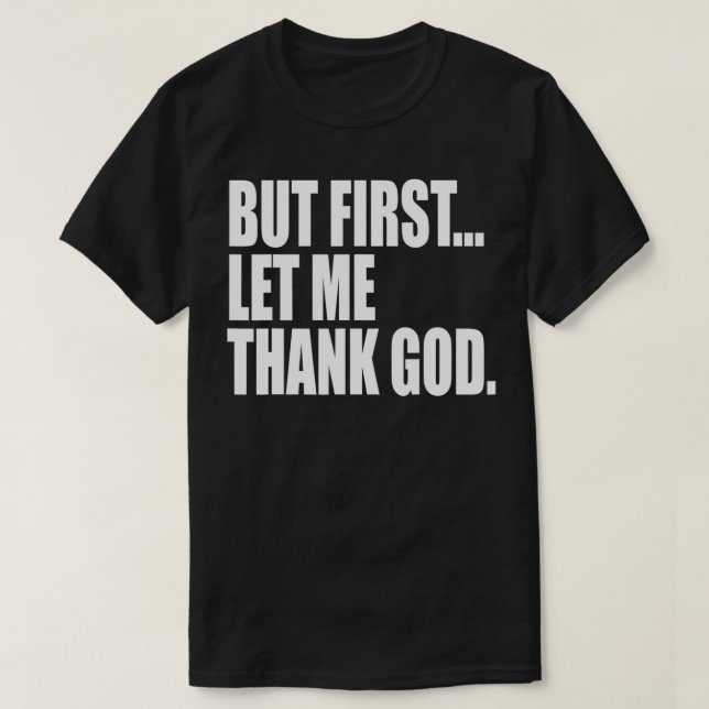 Aber zuerst Ließ ich Gott sei Dank T-Shirt (Design vorne)