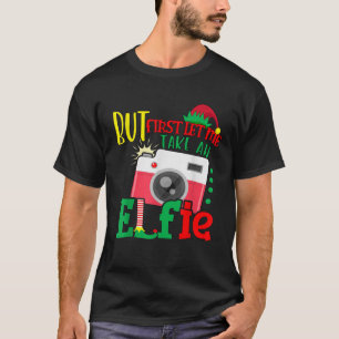 Aber zuerst Ließ ich nehmen eine Elfie Niedlichen  T-Shirt