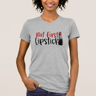 Aber zuerst Lipstick T-Shirt