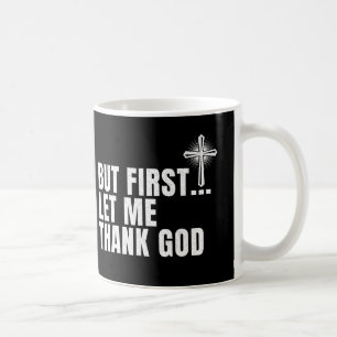 Aber zuerst möchte ich Gott danken Kaffeetasse