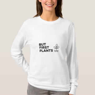 Aber zuerst Pflanzen - Minimalistische Öko-Kunst T-Shirt