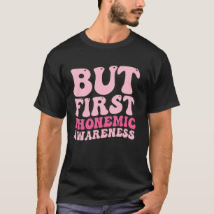 Aber zuerst phonemisches Bewusstsein T-Shirt