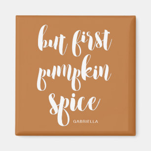 Aber zuerst Pumpkin Gewürz hinzufügen Name Magnet