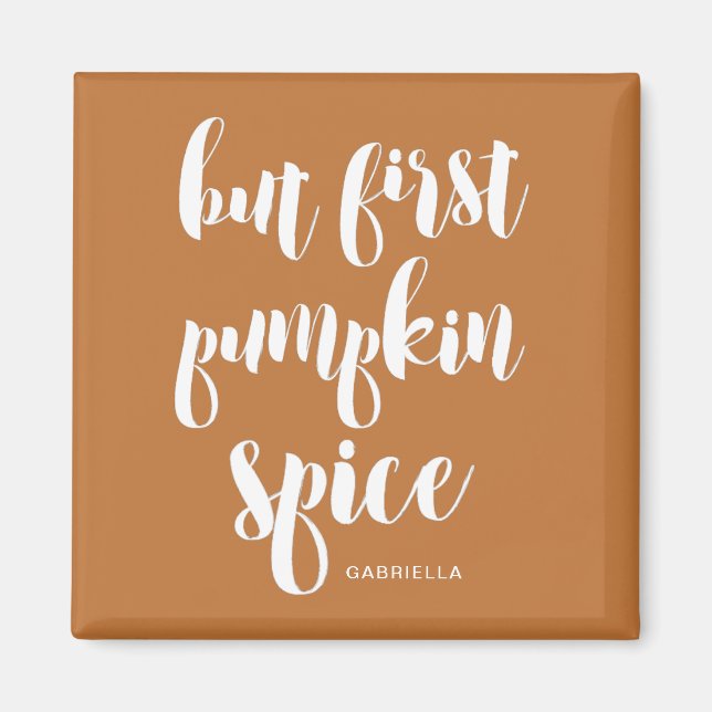 Aber zuerst Pumpkin Gewürz hinzufügen Name Magnet (Vorne)