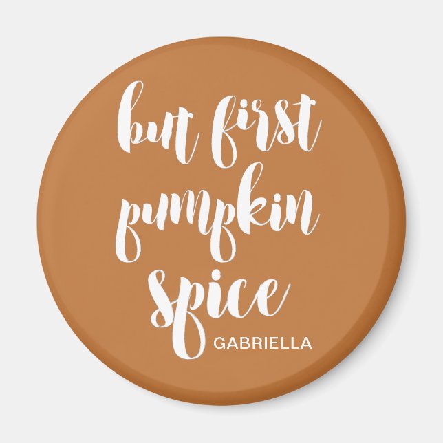 Aber zuerst Pumpkin Gewürz hinzufügen Name Magnet (Vorne)