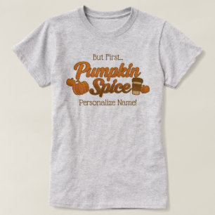 Aber zuerst Pumpkin Gewürzname T-Shirt