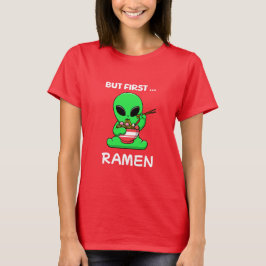 Aber zuerst Ramen fun Alien T-Shirt