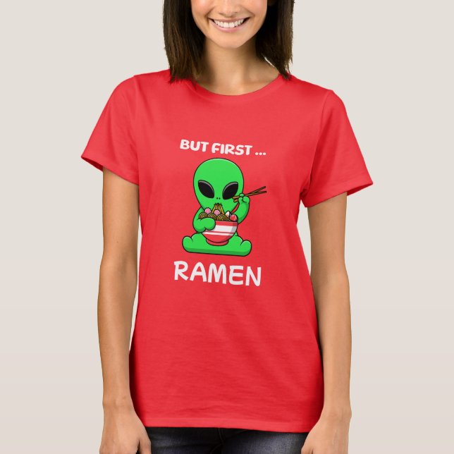 Aber zuerst Ramen fun Alien T-Shirt (Vorderseite)
