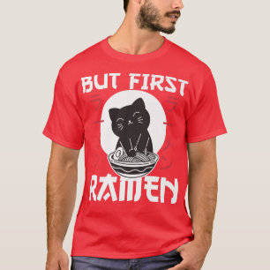 Aber zuerst Ramen Niedlich Cat Eats Ramen Noodles T-Shirt