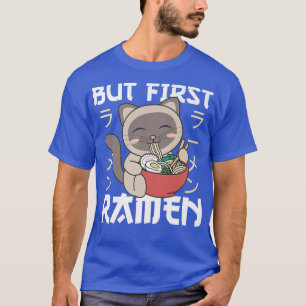 Aber zuerst Ramen Niedlich Cat Eats Ramen Noodles T-Shirt